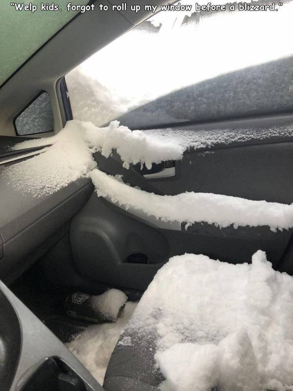 snow - "Welp kids. forgot to roll up my window before a blizzard."