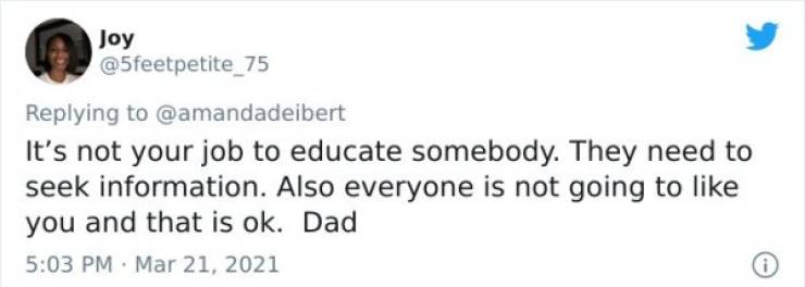 Joy It's not your job to educate somebody. They need to seek information. Also everyone is not going to you and that is ok. Dad
