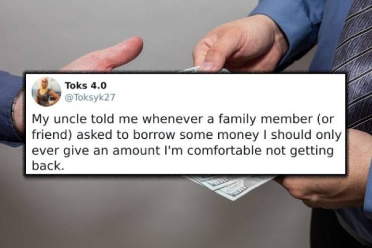 hand - Toks 4.0 My uncle told me whenever a family member or friend asked to borrow some money I should only ever give an amount i'm comfortable not getting back.