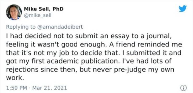 3ds discontinued tweet - Mike Sell, PhD I had decided not to submit an essay to a journal, feeling it wasn't good enough. A friend reminded me that it's not my job to decide that. I submitted it and got my first academic publication. I've had lots of reje