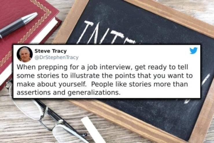 economic stability - Tnt Steve Tracy Tracy When prepping for a job interview, get ready to tell some stories to illustrate the points that you want to make about yourself. People stories more than assertions and generalizations.