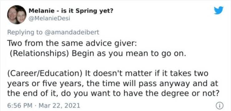 paper - Melanie is it Spring yet? Desi Two from the same advice giver Relationships Begin as you mean to go on. CareerEducation It doesn't matter if it takes two years or five years, the time will pass anyway and at the end of it, do you want to have the 