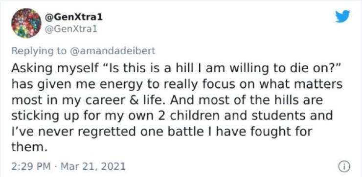 paper - Asking myself "Is this is a hill I am willing to die on?" has given me energy to really focus on what matters most in my career & life. And most of the hills are sticking up for my own 2 children and students and I've never regretted one battle I 