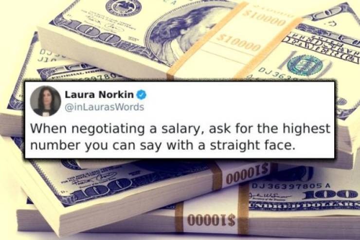 stack of money - $70000 Leds 310000 0 Dj 362 207BO Laura Norkin When negotiating a salary, ask for the highest number you can say with a straight face. 000013 Du 363 97805 A 00001$