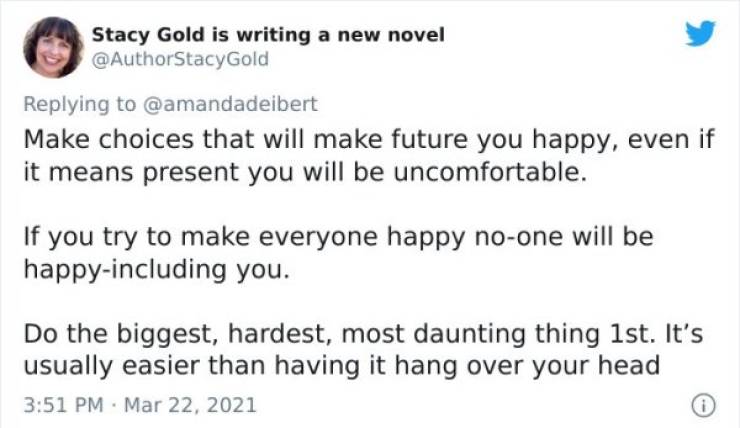 paper - Stacy Gold is writing a new novel Make choices that will make future you happy, even if it means present you will be uncomfortable. If you try to make everyone happy noone will be happyincluding you. Do the biggest, hardest, most daunting thing 1s