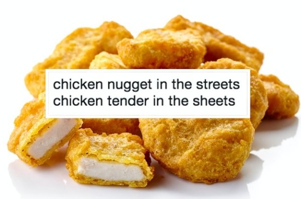 “My now ex-boyfriend had put some chicken nuggets in the oven while I was napping. He came upstairs to wake me up, we started making out, one thing led to another. The timer for the nuggets goes off. I was almost there. This bitch just pulls right out and gets dressed to get the nuggets out. Left me very horny and frustrated for the rest of the day. A funny situation but you bet I teased the hell out of him later that night.”