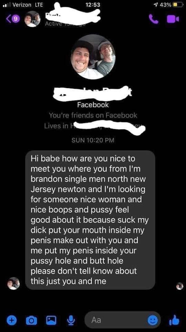 funny facebook posts - screenshot - . Verizon Lte 1 43% Active all Facebook You're friends on Facebook Lives in Sun Hi babe how are you nice to meet you where you from I'm brandon single men north new Jersey newton and I'm looking for someone nice woman a