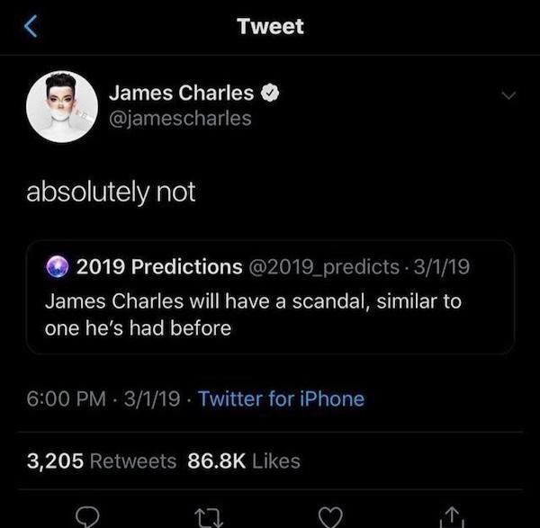 things aged poorly - james charles tumblr posts - Tweet James Charles absolutely not 2019 Predictions 3119 James Charles will have a scandal, similar to one he's had before 3119. Twitter for iPhone 3,205