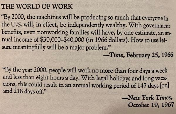 things aged poorly - handwriting - The World Of Work "By 2000, the machines will be producing so much that everyone in the U.S. will, in effect, be independently wealthy. With government benefits, even nonworking families will have, by one estimate, an an