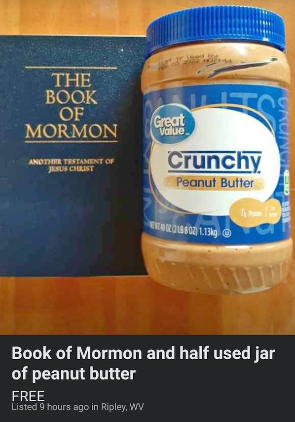 book of mormon - The Book Of Mormon Es Great Value Another Testament Of Jesus Christ Crunchy Crunch Peanut Butter To Prote Etit 4002121B 8 Oz g Book of Mormon and half used jar of peanut butter Free Listed 9 hours ago in Ripley, Wv