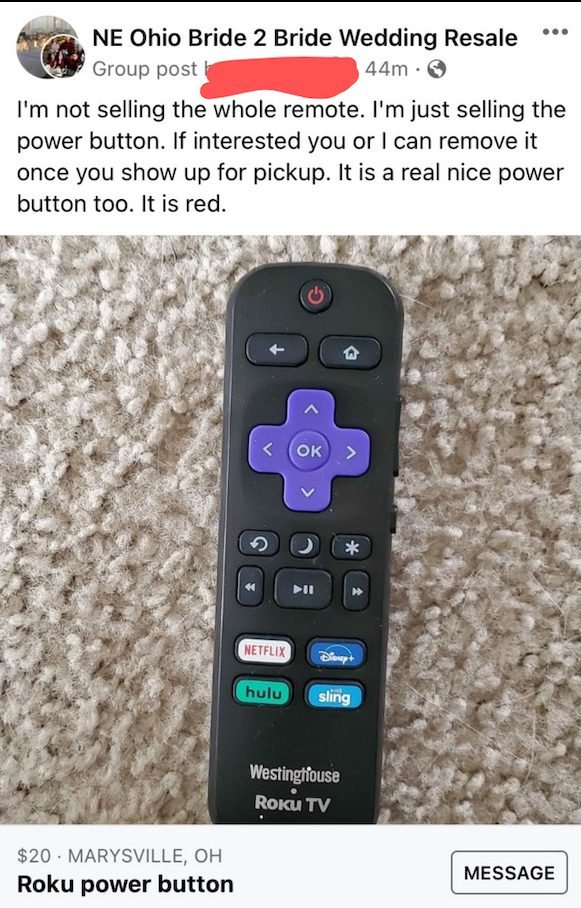 remote control - Ne Ohio Bride 2 Bride Wedding Resale Group post 44m. I'm not selling the whole remote. I'm just selling the power button. If interested you or I can remove it once you show up for pickup. It is a real nice power button too. It is red. Ok