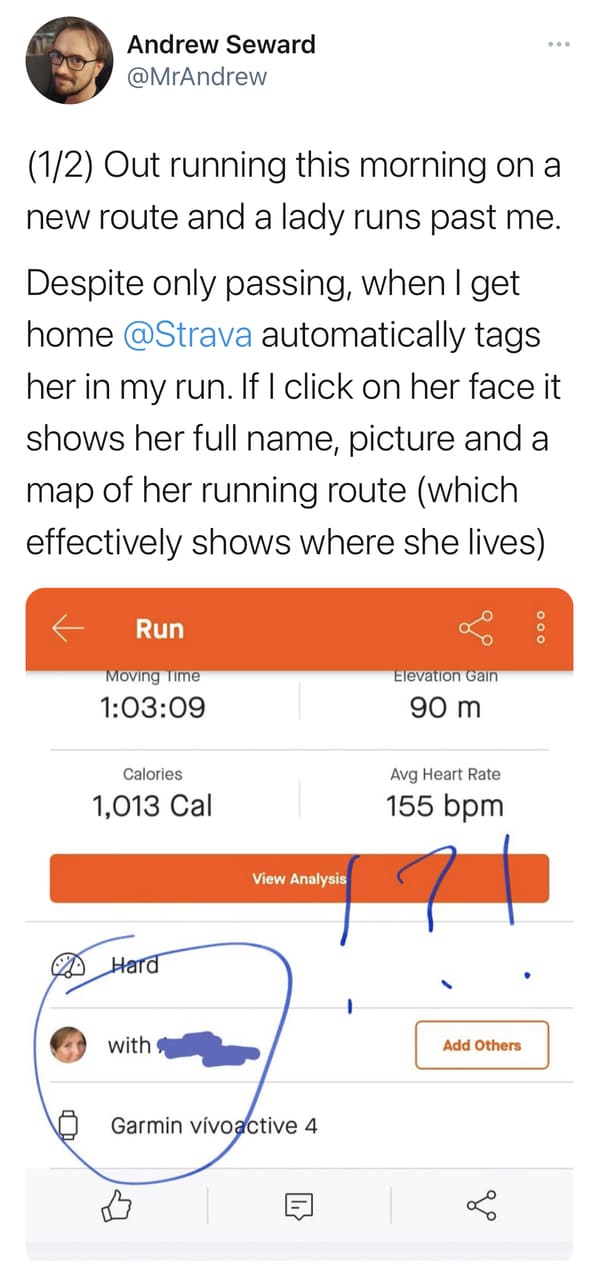document - Andrew Seward 12 Out running this morning on a new route and a lady runs past me. Despite only passing, when I get home automatically tags her in my run. If I click on her face it shows her full name, picture and a map of her running route whic
