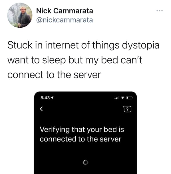 multimedia - Nick Cammarata Stuck in internet of things dystopia want to sleep but my bed can't connect to the server