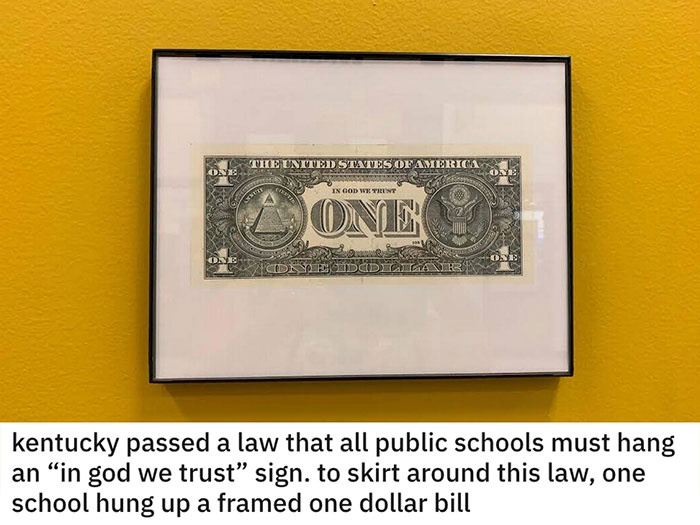 clever ideas - one dollar bill - The United States Of America In God Wtient Onin One Os kentucky passed a law that all public schools must hang an in god we trust sign. to skirt around this law, one school hung up a framed one dollar bill