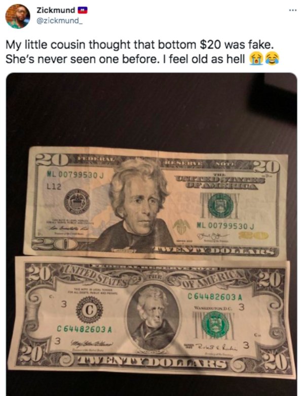 old things kids don t know - Zickmund My little cousin thought that bottom $20 was fake. She's never seen one before. I feel old as hello Nl 00799530J L12 20 ws Nl 00799530 J 20 Inited States Tir 20 Pop America 3 C 644 82603 A Washington Dc. 3 C C 644 826