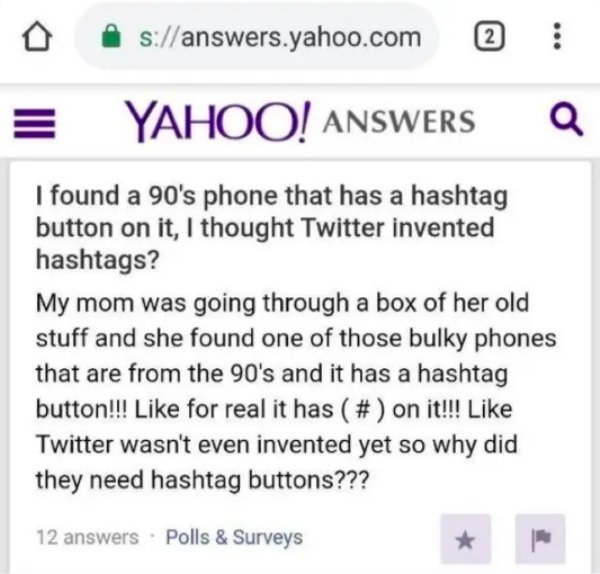 teacher r facepalm - sanswers.yahoo.com 2 Yahoo! Answers Q I found a 90's phone that has a hashtag button on it, I thought Twitter invented hashtags? My mom was going through a box of her old stuff and she found one of those bulky phones that are from the