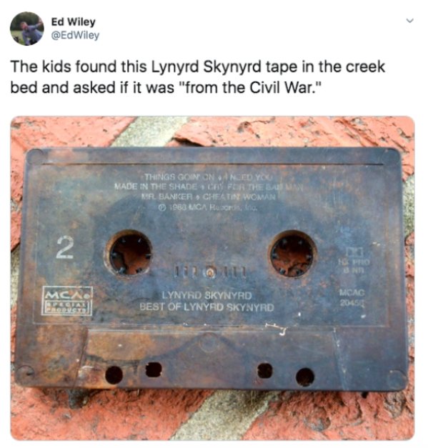 metal - Ed Wiley The kids found this Lynyrd Skynyrd tape in the creek bed and asked if it was "from the Civil War." Things Gononnedy Made In The Shade Cafer The Dan Mr Sanier Chetin Woman 1983 Lica , Ind. 2 @ Mca Pequal Lynyrd Skynyrd Best Of Lynyrd Skyny