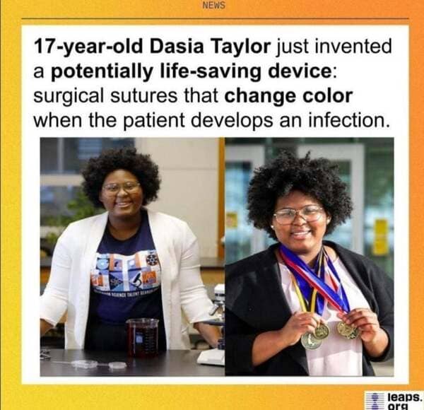 News 17yearold Dasia Taylor just invented a potentially lifesaving device surgical sutures that change color when the patient develops an infection. 18 3 Cerca M leaps. org