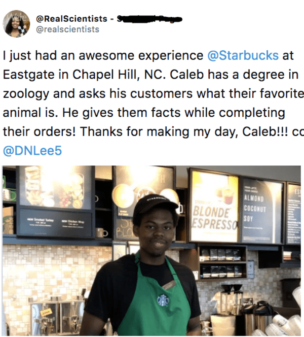 I just had an awesome experience at Eastgate in Chapel Hill, Nc. Caleb has a degree in zoology and asks his customers what their favorite animal is. He gives them facts while completing their orders! Thanks for making my day, Caleb!!! cc Es Almond Coconut