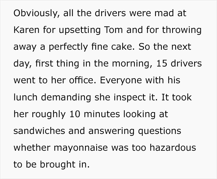 being human quotes - Obviously, all the drivers were mad at Karen for upsetting Tom and for throwing away a perfectly fine cake. So the next day, first thing in the morning, 15 drivers went to her office. Everyone with his lunch demanding she inspect it. 