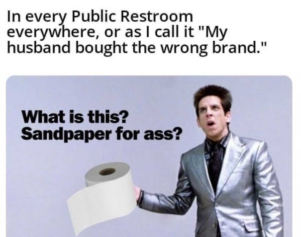 communication - In every Public Restroom everywhere, or as I call it "My husband bought the wrong brand." What is this? Sandpaper for ass?