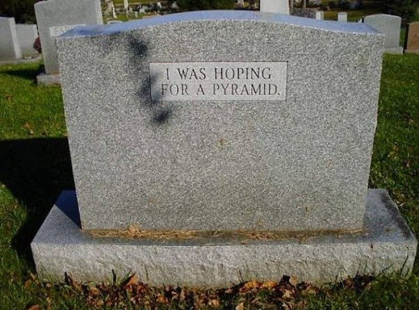 bad day - funny gravestones - I Was Hoping For A Pyramid.