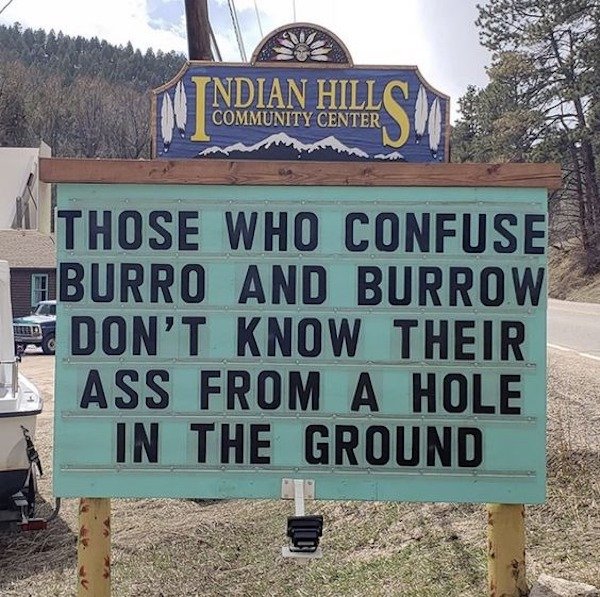 bad day - sign - Indian Hill Community Center Those Who Confuse Burro And Burrow Don'T Know Their Ass From A Hole In The Ground