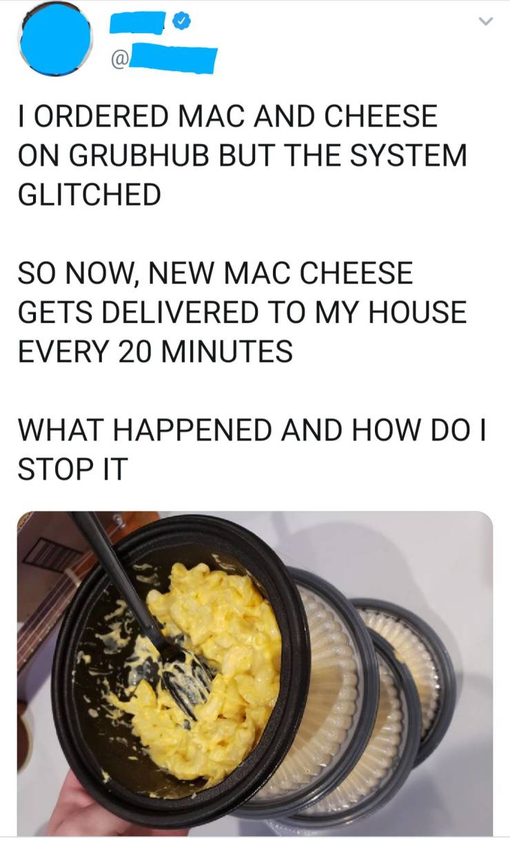 "And the restaurant is making these orders and delivering them..."

And finally, the person who did not, under any circumstances, simply order four mac 'n' cheeses