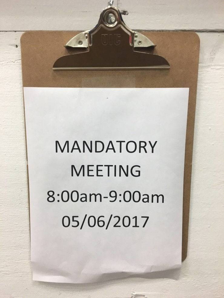 boss taped this on a clipboard - Mandatory Meeting amam 05062017