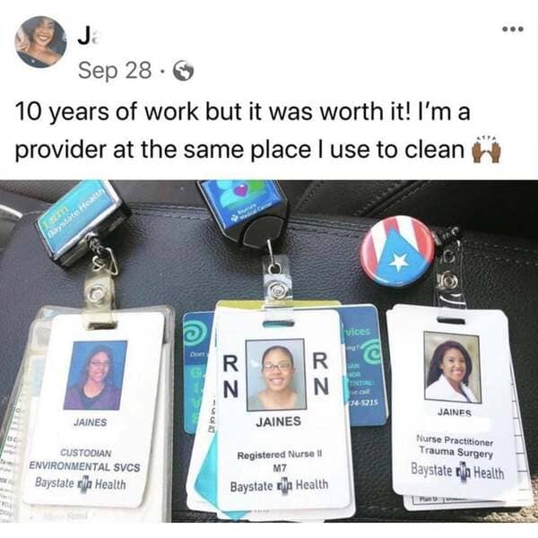 ... Sep 28. 10 years of work but it was worth it! I'm a provider at the same place I use to clean im Baystate Health vices G R N R N Na 705215 Jaines Jaines Jaines Custodian Environmental Svcs Baystater Health Registered Nurse M7 Baystate la Health Nurse…