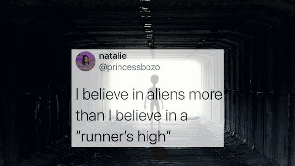 funny tweets - poster - natalie I believe in aliens more than I believe in a "runner's high"