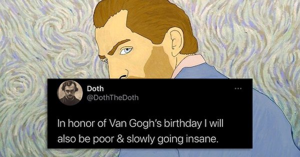 funny tweets - cartoon - Doth In honor of Van Gogh's birthday I will also be poor & slowly going insane.