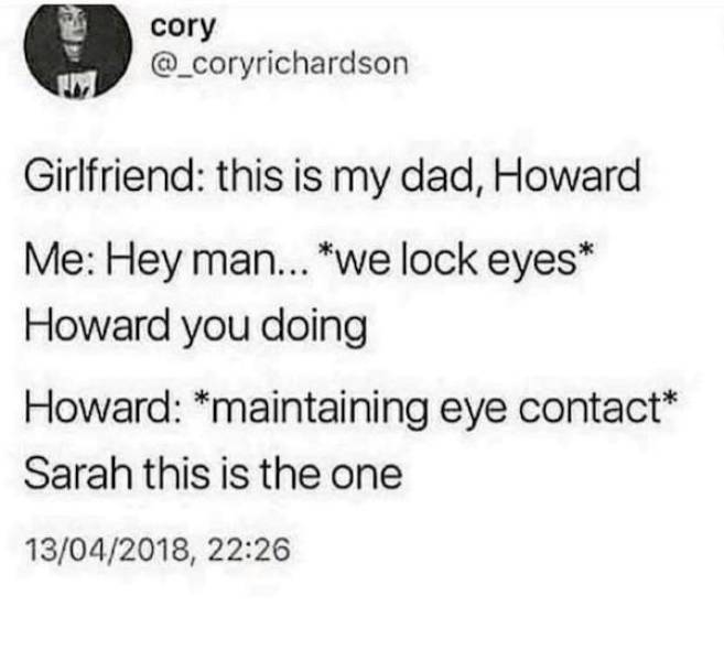 paper - cory Girlfriend this is my dad, Howard Me Hey man... we lock eyes Howard you doing Howard maintaining eye contact Sarah this is the one 13042018,
