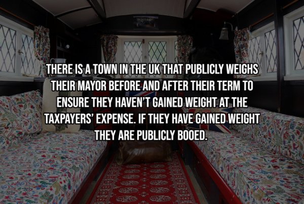 There Is A Town In The Uk That Publicly Weighs Their Mayor Before And After Their Term To Ensure They Haven'T Gained Weight At The Taxpayers' Expense. If They Have Gained Weight They Are Publicly Booed.