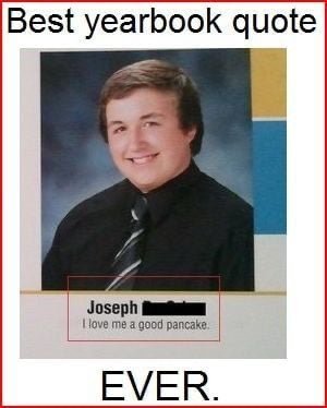 poster - Best yearbook quote Joseph I love me a good pancake Ever.