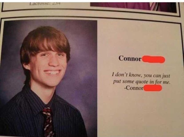 funny graduation quotes - Connor I don't know, you can just put some quote in for me. Connor