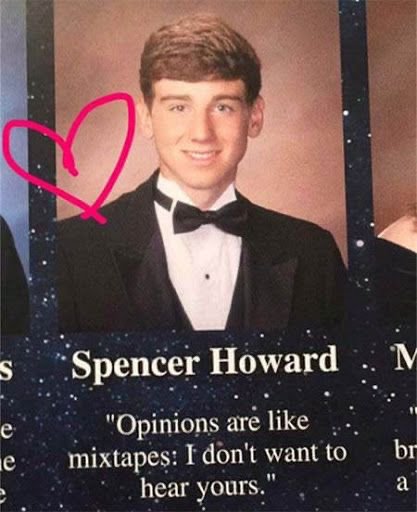 funny yearbook quotes - S e le Spencer Howard M "Opinions are mixtapes I don't want to br hear yours." a