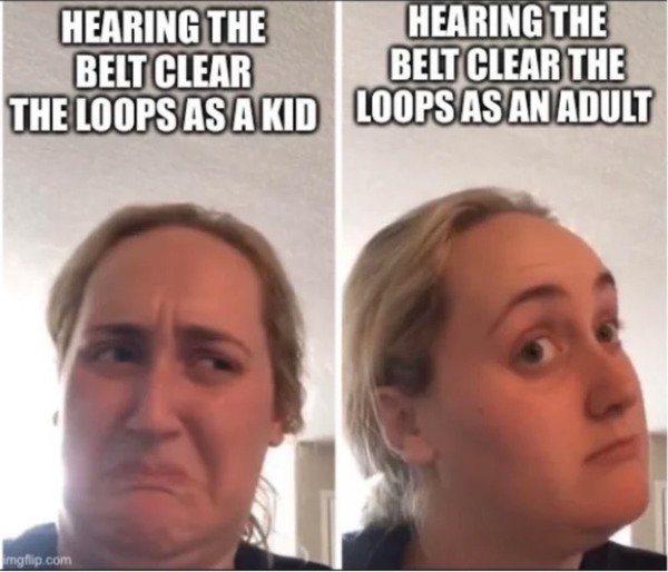 pessimist memes - Hearing The Hearing The Belt Clear Belt Clear The The Loops As A Kid Loops As An Adult imgflip.com