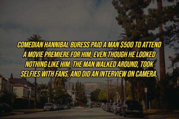 hollywood sign - Comedian Hannibal Buress Paid A Man $500 To Attend A Movie Premiere For Him, Even Though He Looked Nothing Him. The Man Walked Around, Took Selfies With Fans, And Did An Interview On Camera.