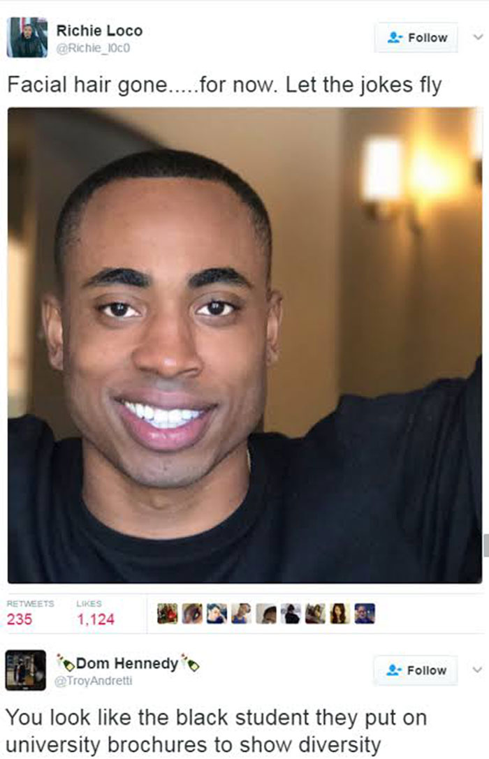 celebs getting rekt - richie loco - Richie Loco Facial hair gone.....for now. Let the jokes fly 235 1.124 Dom Hennedy You look the black student they put on university brochures to show diversity