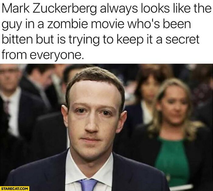celebs getting rekt - mark zuckerberg memes - Mark Zuckerberg always looks the guy in a zombie movie who's been bitten but is trying to keep it a secret from everyone. Starecat.Com