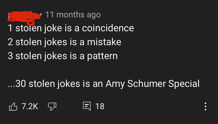 celebs getting rekt - angle - 11 months ago 1 stolen joke is a coincidence 2 stolen jokes is a mistake 3 stolen jokes is a pattern ...30 stolen jokes is an Amy Schumer Special B 0 E 18