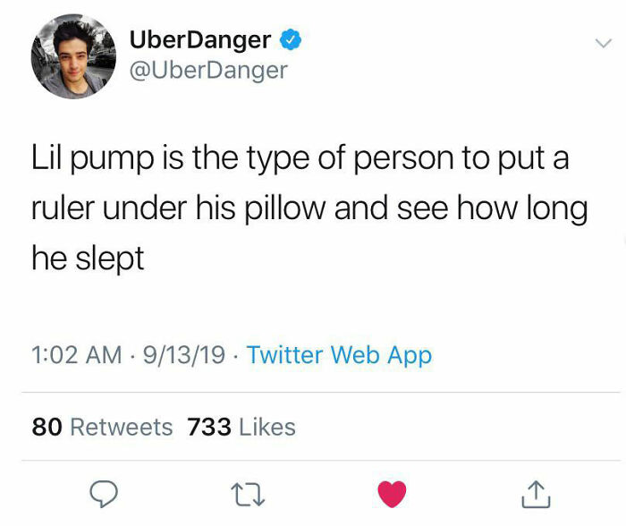 celebs getting rekt - do they call it oven - UberDanger Lil pump is the type of person to put a ruler under his pillow and see how long he slept 91319 Twitter Web App 80 733