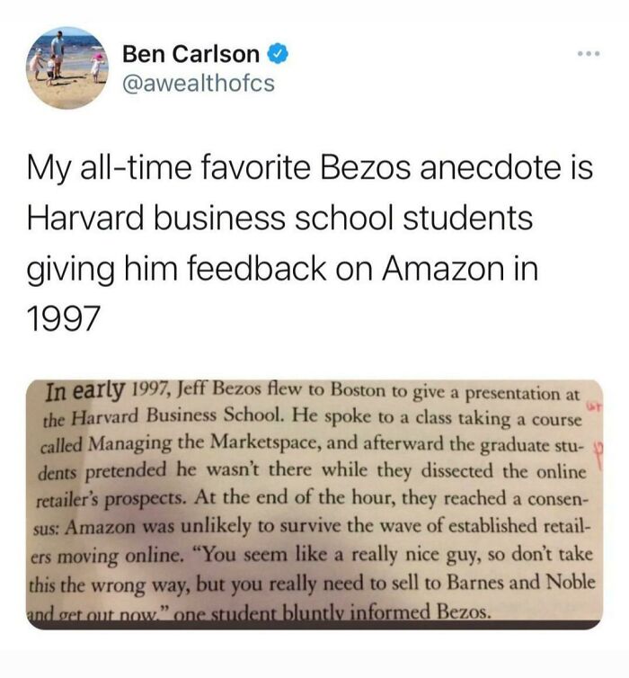 things that aged poorly - document - Ben Carlson My alltime favorite Bezos anecdote is Harvard business school students giving him feedback on Amazon in 1997 In early 1997, Jeff Bezos flew to Boston to give a presentation at the Harvard Business School. H