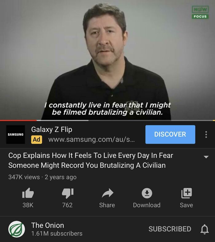 things that aged poorly - screenshot - Now Focus I constantly live in fear that I might be filmed brutalizing a civilian. Samsung Galaxy Z Flip Ad ... Discover Cop Explains How It Feels To Live Every Day In Fear Someone Might Record You Brutalizing A Civi