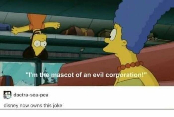 things that aged poorly - simpsons movie mickey mouse - "I'm the mascot of an evil corporation!" doctraseapea disney now owns this joke