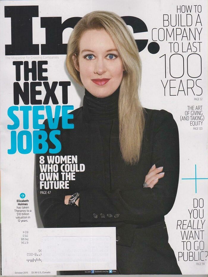 things that aged poorly - inc elizabeth holmes - How To Build A Company To Last The Magazine for Growing companies 100 Years Page 32 The Next Steve Jobs The Art Of Giving And Taking Equity Page 20 8 Women Who Could Own The Future H Page 47 Elizabeth Holme