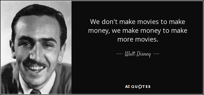 things that aged poorly - entertainment quotes - We don't make movies to make money, we make money to make more movies. Walt Disney Az Quotes
