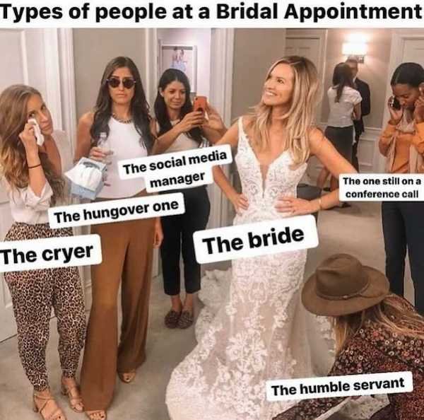 funny wedding dress shopping memes - Types of people at a Bridal Appointment The social media manager The hungover one The one still on a conference call The bride The cryer The humble servant