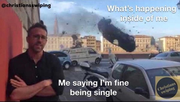 car - What's happening inside of me Me saying I'm fine being single Christians swiping